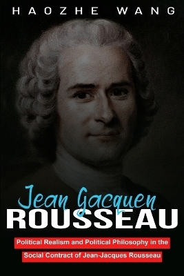 Political Realism and Political Philosophy in the Social Contract of Jean-Jacques Rousseau - Haozhe Wang