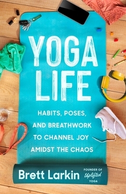 Yoga Life - Brett Larkin