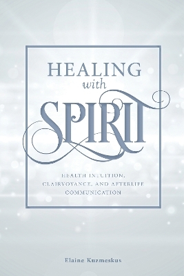 Healing with Spirit - Elaine Kuzmeskus