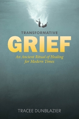 Transformative Grief - Tracee Dunblazier