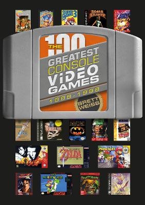 The 100 Greatest Console Video Games - Brett Weiss