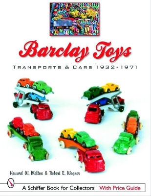 Barclay Toys: Transports & Cars, 1932-1971 - Howard W. Melton