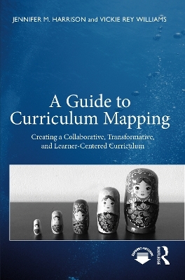 A Guide to Curriculum Mapping - Jennifer M. Harrison, Vickie Rey Williams