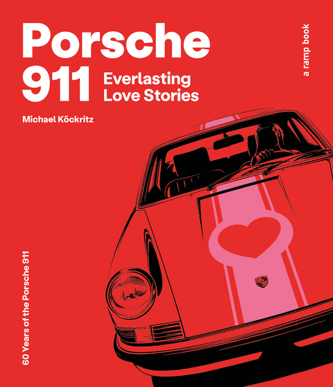 Porsche 911 Everlasting Love Stories - a ramp book - Michael Köckritz