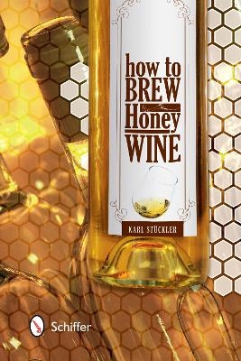 How to Brew Honey Wine - Karl Stückler