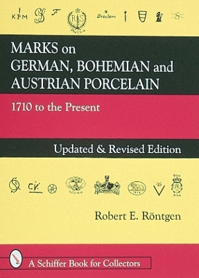 Marks on German, Bohemian, and Austrian Porcelain 1710 to the Present - Robert E. Röntgen