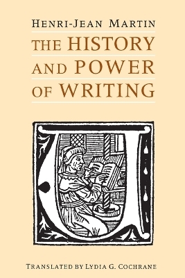 The History and Power of Writing - Henri-Jean Martin