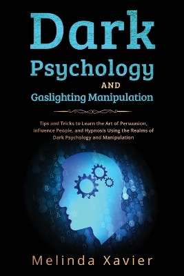 Dark Psychology and Gaslighting Manipulation - Melinda Xavier