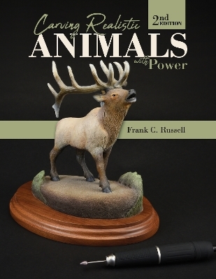 Carving Realistic Animals with Power, 2nd Edition - Frank C. Russell