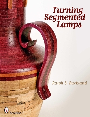 Turning Segmented Lamps - Ralph S. Buckland