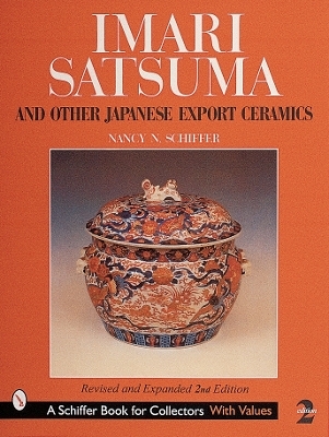 Imari, Satsuma and Other Japanese Export Ceramics - Nancy N. Schiffer