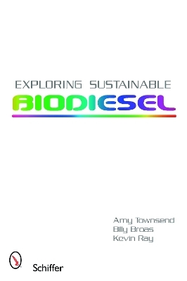 Exploring Sustainable Biodiesel - Amy Townsend, Billy Broas, Chelsea Jenkins, Kevin Ray