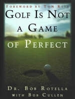 Golf is Not a Game of Perfect -  Bob Rotella