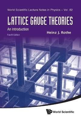 Lattice Gauge Theories: An Introduction (Fourth Edition) - Heinz J Rothe