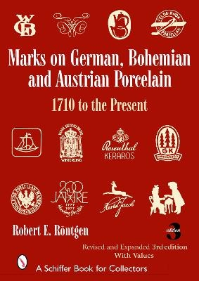 Marks on German, Bohemian, and Austrian Porcelain 1710 to the Present - Robert E. Röntgen