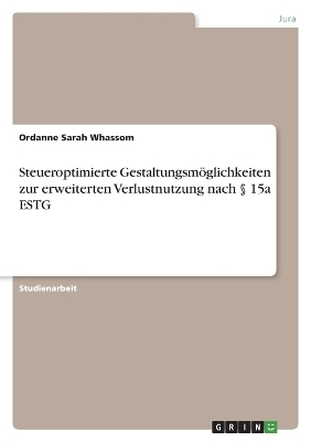 Steueroptimierte GestaltungsmÃ¶glichkeiten zur erweiterten Verlustnutzung nach Â§ 15a ESTG - Ordanne Sarah Whassom