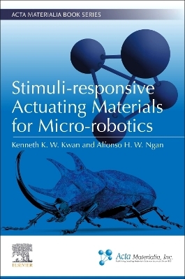 Stimuli-responsive Actuating Materials for Micro-robotics - Kenneth K. W. Kwan, Alfonso H. W. Ngan