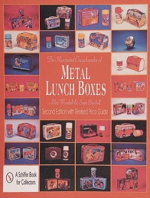 The Illustrated Encyclopedia of Metal Lunch Boxes - Allen Woodall