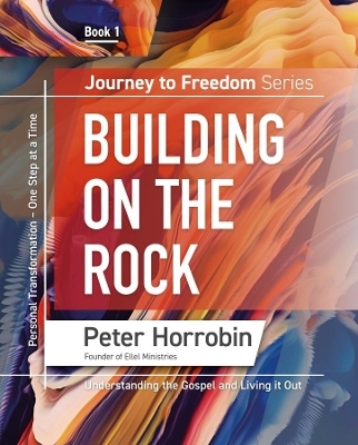 Building on the Rock - Peter Horrobin