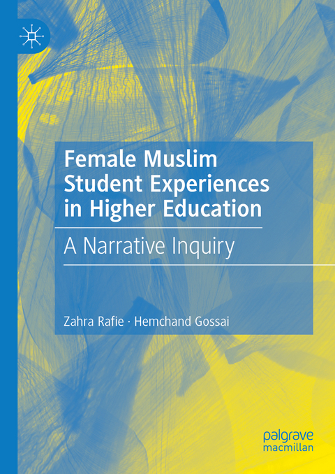 Female Muslim Student Experiences in Higher Education - Zahra Rafie, Hemchand Gossai