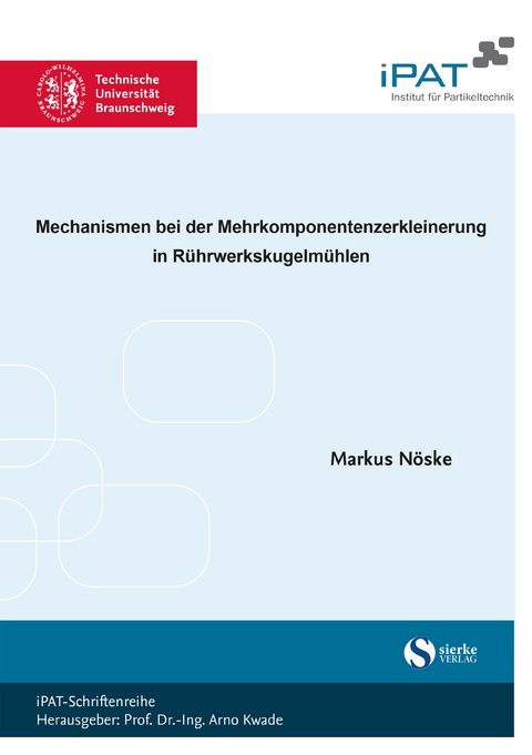 Mechanismen bei der Mehrkomponentenzerkleinerung in Rührwerkskugelmühlen - Markus Nöske