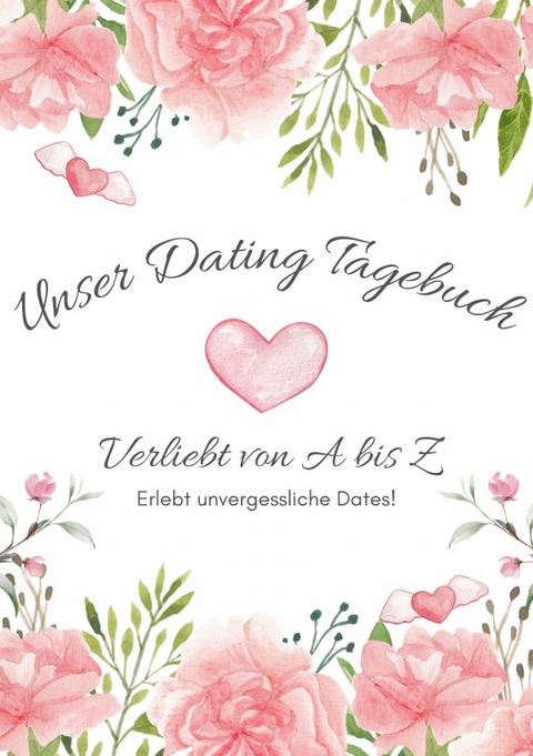 Unser Dating Tagebuch - Verliebt von A bis Z - Yannic Pflüger, Jasmin Ellerbrock