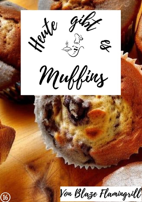 Heute gibt es / Heute gibt es - Muffins - Blaze Flamingrill