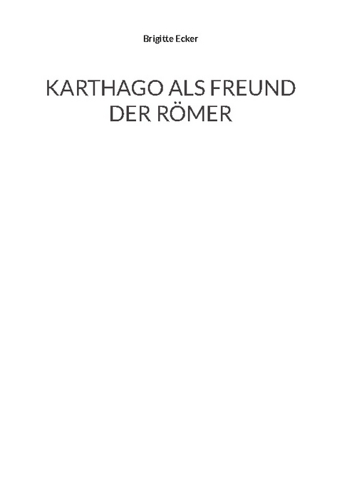 Karthago als Freund der Römer - Brigitte Ecker