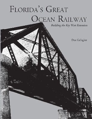 Florida's Great Ocean Railway - Dan Gallagher