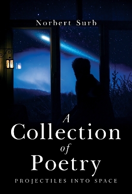 A Collection of Poetry - Projectiles into Space - Norbert Surb