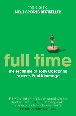 Full Time: The Secret Life Of Tony Cascarino -  Paul Kimmage