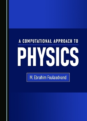 A Computational Approach to Physics - M. Ebrahim Foulaadvand