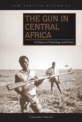 The Gun in Central Africa - Giacomo Macola