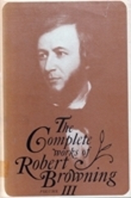 The Complete Works of Robert Browning, Volume III - Robert Browning