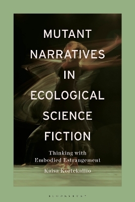 Mutant Narratives in Ecological Science Fiction - Kaisa Kortekallio