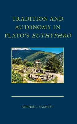 Tradition and Autonomy in Plato's Euthyphro - Norman J. Fischer  II