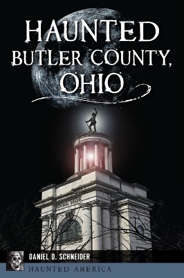 Haunted Butler County, Ohio - Daniel D Schneider