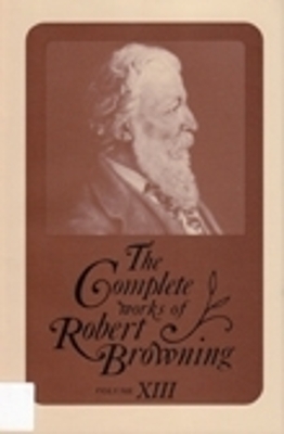 The Complete Works of Robert Browning, Volume XIII - Robert Browning