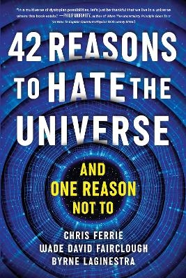 42 Reasons to Hate the Universe - Chris Ferrie, Wade David Fairclough, Byrne Laginestra