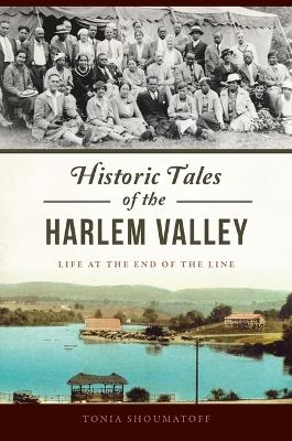 Historic Tales of the Harlem Valley - Tonia Shoumatoff