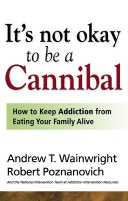 It's Not Okay to Be a Cannibal -  Robert Poznanovich,  Andrew T Wainwright