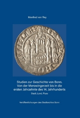 Studien zur Geschichte von Bonn. Von der Merowingerzeit bis in die ersten Jahrzehnte des 14. Jahrhunderts - Manfred van Rey