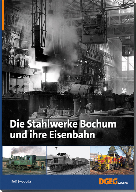 Die Stahlwerke Bochum und ihre Eisenbahn - Rolf Swoboda