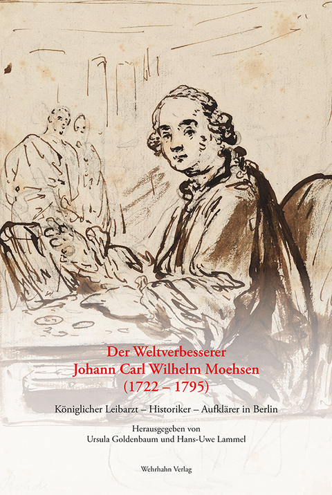 Der Weltverbesserer Johann Carl Wilhelm Moehsen (1722 – 1795) - 