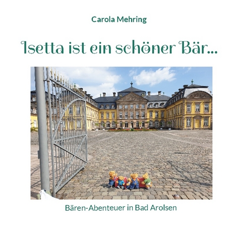 Isetta ist ein schöner Bär... - Carola Mehring