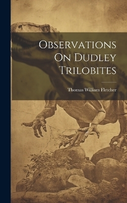 Observations On Dudley Trilobites - Thomas William Fletcher