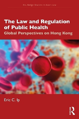 The Law and Regulation of Public Health - Eric C. Ip