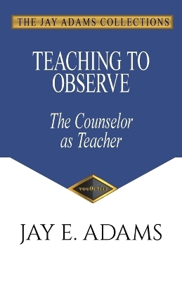 Teaching to Observe - Jay E Adams