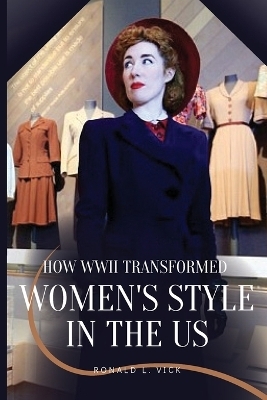 How WWII Transformed Women's Style in the US - Ronald L Vick