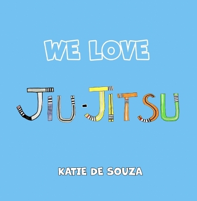 We Love Jiu-Jitsu - Katie De Souza